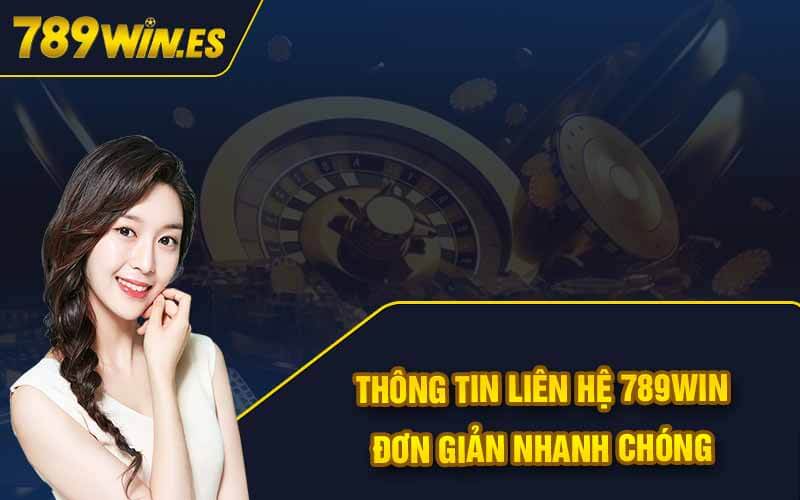 Liên Hệ 789Win - Hỗ Trợ Nhiệt Tình Tận Tâm 24/7