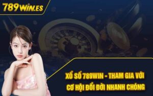 Xổ Số 789win - Tham Gia Với Cơ Hội Đổi Đời Nhanh Chóng