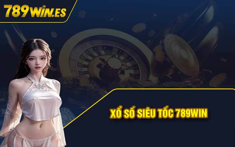 Xổ Số 789win - Tham Gia Với Cơ Hội Đổi Đời Nhanh Chóng